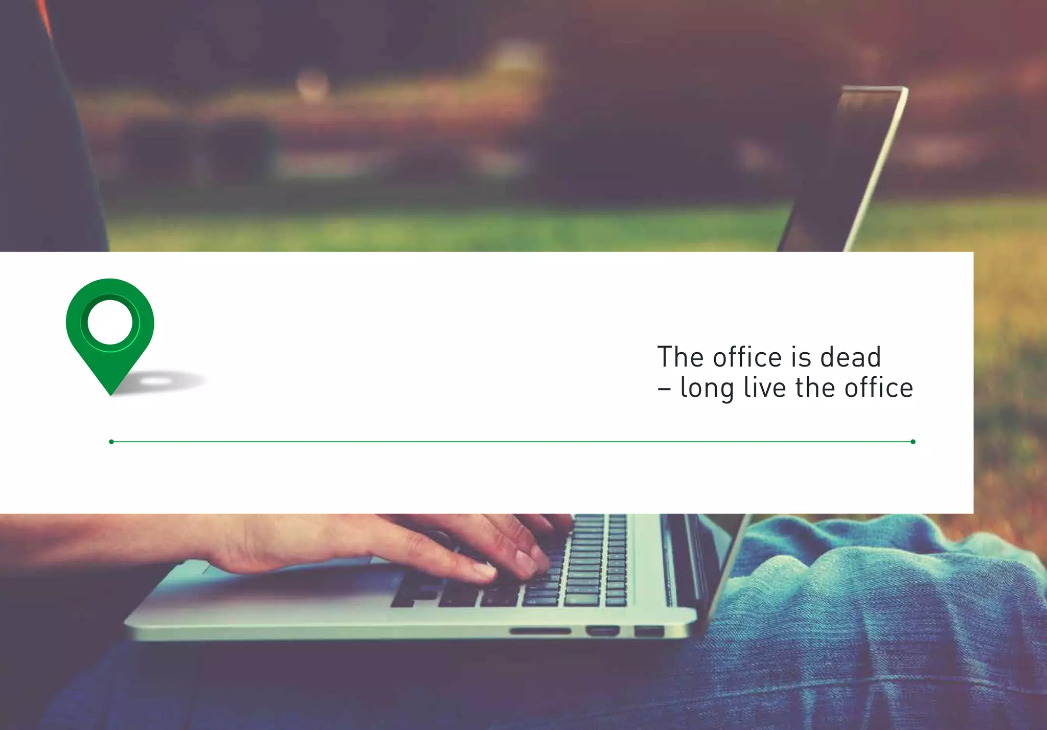 The office is dead
– long live the office
 