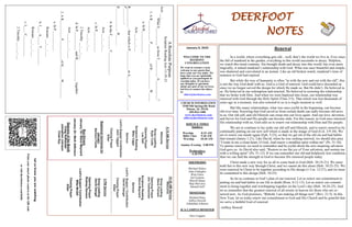 DEERFOOT
NOTES
Let
us
know
you
are
watching
Point
your
smart
phone
camera
at
the
QR
code
or
visit
deerfootcoc.com/hello
January 8, 2023
WELCOME TO THE
DEEROOT
CONGREGATION
We want to extend a warm
welcome to any guests that
have come our way today. We
hope that you are spiritually
uplifted as you participate in
worship today. If you have
any thoughts or questions
about any part of our services,
feel free to contact the elders
at:
elders@deerfootcoc.com
CHURCH INFORMATION
5348 Old Springville Road
Pinson, AL 35126
205-833-1400
www.deerfootcoc.com
office@deerfootcoc.com
SERVICE TIMES
Sundays:
Worship 8:15 AM
Bible Class 9:30 AM
Worship 10:30 AM
Sunday Evening 5:00 PM
Wednesdays:
6:30 PM
SHEPHERDS
Michael Dykes
John Gallagher
Rick Glass
Sol Godwin
Merrill Mann
Skip McCurry
Darnell Self
MINISTERS
Richard Harp
Jeffrey Howell
Johnathan Johnson
JCA CAMPUS MINISTER
Alex Coggins
10:30
AM
Service
Welcome
Song
Leading
Steve
Putnam
Opening
Prayer
Jim
Timmerman
Scripture
Reading
Steve
Maynard
Sermon
Lord’s
Supper
/
Contribution
David
Dangar
Closing
Prayer
Elder
————————————————————
5
PM
Service
Song
Leading
David
Dangar
Opening
Prayer
Rodney
Denson
Lord’s
Supper/
Contribution
Mike
McGill
Closing
Prayer
Elder
8:15
AM
Service
Welcome
Song
Leading
Ryan
Cobb
Opening
Prayer
Les
Self
Scripture
Reading
Mike
Cagle
Sermon
Lord’s
Supper/
Contribution
Jack
Taggart
Closing
Prayer
Elder
Baptismal
Garments
for
January
Barbara
Fields
Bus
Drivers
January
15–
Steve
Maynard
January
22–
Mark
Adkinson
Deacons
of
the
Month
Craig
Huffstutler
Johnathan
Johnson
Chad
Key
A
Resolute
Purpose
Scripture
Reading
Acts
11:19–21
Acts
___:___
What
S__________
us
from
T__________
A___________?
1.
A
R____________
P___________
of
H___________
W_____
a.
In
B_____________
Acts
___:___-___
R___________
-
that
which
is
P___________
in
A__________,
P_______,
P_________,
R_____________,
W______
b.
In
the
F________
C_____________
Acts
___:___-___
c.
In
P____________
Acts
___:___-___
2
Timothy
___:___-___
d.
In
P___________
and
B_____________
together
Acts
____:____-_____
2.
A
R__________
P___________
of
H_______
W_________
a.
In
P____________
Romans
___:___-___
b.
I____
A_____
T__________
Romans
___:___-___
c.
I____
C____________
2
Timothy
___:___-___
Renewal
In a world, where everything gets old…well, that’s the world we live in. Ever since
the fall of mankind in the garden, everything in this world succumbs to decay. Helpless,
we watch this trend continue. Sin brought death and decay into this world, but even more
tragically, it ruined mankind’s relationship with God. What was once beautiful and simple,
was shattered and convoluted in an instant. Like an old broken watch, mankind’s time of
nearness to God had expired.
But while the way of humanity is often “in with the new and out with the old”, this
is not the way God dealt with us. God is a God of renewal. God could have discarded us
since we no longer served the design for which He made us. But He didn’t. He believed in
us. He believed in our redemption and renewal. He believed in restoring the relationship
that we broke with Him. And when we were baptized into Jesus, our relationship was
renewed with God through the Holy Spirit (Titus 3:5). That which was lost thousands of
years ago in a moment, was also restored to us in a single moment as well.
But like many relationships, what was once joyful in the beginning, can become
old over time. Knowing that God saved us from certain death can sadly become old news
to us. Our old self, and old lifestyle can creep into our lives again. And our love, devotion,
and fervor for God and His people can become stale. For this reason, as God once renewed
His relationship with us, God calls us to renew our relationship with Him and His people.
We are to continue to lay aside our old self and lifestyle, and to renew ourselves by
continually putting on our new self which is made in the image of God (Col. 3:9-10). We
are to renew our minds again (Eph. 5:23), so that we get rid of the old sin and bad habits
that remain (James 1:21). Like David, when he was seeking renewal, we should also pray
“Create in me a clean heart, O God, And renew a steadfast spirit within me” (Ps. 51:10).
To pursue renewal, we need to remember and be joyful about the awe-inspiring salvation
God gave us. As David also said, “Restore to me the joy of Your salvation, and sustain me
with a willing spirit” (Ps. 51:12). If we can remember our old and helplessly lost condition,
then we can find the strength in God to become His renewed people today.
Christ made a new way for us all to come back to God (Heb. 10:19-21). We must
hold fast to this new way through Christ, and we cannot do this alone (Heb. 10:23-25). We
were renewed in Christ to be together according to His design (1 Cor. 12:27), and we must
be committed to this design (Heb. 10:25).
So let us continue in God’s plan of our renewal. Let us renew our commitment to
putting sin and bad habits in our life to death (Rom. 8:12-13). Let us renew our commit-
ment to being together and worshipping together on the Lord’s day (Heb. 10:24-25). And
let us remember that the greatest renewal of all awaits in heaven for those who are re-
newed now. As God promises, “Behold, I am making all things new” (Rev. 21:5). In this
New Year, let us today renew our commitment to God and His Church and be grateful that
we serve a faithful God of renewal.
~Jeffrey Howell
 