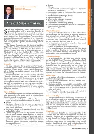 INTELLECTUAL PROPERTY |
www. lleke.com | 5
TRANSPORTATIONANDLOGISTICS
©2012Tilleke&GibbinsInternaonalLtd.
INTELLECTUAL PROPERTY |
hip arrest is an effective channel to obtain security for
a maritime claim held by a creditor domiciled in
Thailand. The claimant is not required to submit a
complaint, but only a petition requesting the arrest of the
vessel along with fees as required by the Central Intellectual
Property and International Trade Court (IP&IT Court). The
IP&IT Court can grant an arrest warrant on the filing date.
This article provides a general overview of ship arrest in
Thailand.
The Brussels Convention on the Arrest of Sea-Going
Ships of 1952 and the Geneva International Convention on
the Arrest of Ships of 1999 have not been ratified by
Thailand. Instead, ship arrest in Thailand is governed by
Thailand’s Arrest of Ships Act B.E. 2534 (1991), which
adopts the general principles in the Brussels Convention,
with some differences. As a civil law country, the statutory
framework established by the Arrest of Ships Act and related
laws is dispositive and interpretations thereof, even if rendered
by Thailand’s Supreme Court, are not binding precedents.
Domicile
To file a petition for ship arrest in the IP&IT Court, a
claimant is required to have a local domicile, regardless of its
nationality. In other words, a foreign claimant with a domi-
cile in Thailand may seek the assistance of the IP&IT Court
to arrest a ship.
Unfortunately, the Arrest of Ships Act does not define
“domicile.” Thus, one must look to Thailand’s Civil and
Commercial Code, which defines domicile as the place
where a person has his or her principal residence. For a
juristic person, domicile is the place where it has its princi-
pal office or establishment, or which has been selected as a
special domicile in its regulations, articles of association, or
bylaws. Domicile cannot be established by merely engaging
an agent in Thailand.
Types of Claims
Creditors applying for a court order to arrest a ship must
have a maritime claim arising out of at least one of the
following general circumstances:
• Loss of life or personal injury caused by any ship or which
occurs in connection with the operation of any ship.
• Salvage.
• Agreement relating to the use, hire, hire-purchase, or
loan of any ship, provision of transport service, or any
other similar agreement.
• Agreement relating to the carriage of goods on a ship
under a bill of lading.
• General average act where the ship owners, the carriers,
and the owners of such goods as carried in a ship are
bound to compensate the owners of a particular property
for the loss or damage caused to such property in conse-
quence of an intentional act which is necessarily and
reasonably done for the common safety of the ship and
goods carried therein.
• Loss or damage to properties carried in any ship.
• Towage.
• Pilotage.
• Goods, materials, or whatsoever supplied to a ship for its
operation or maintenance.
• Construction, repair, or equipment of any ship or dock
charges and dues.
• Port facilities or port charges or dues.
• Stevedoring charges.
• Wages of ship masters or personnel.
• Master’s disbursements.
• Disputes as to the ownership of a ship.
• Disputes between co-owners of a ship as to its possession,
employment, or earnings.
• Mortgage of a ship.
Object of the Arrest
A ship arrested under the Arrest of Ships Act must be a
sea-going vessel for the carriage of goods or passengers
internationally (not locally), regardless of her flag.
Thailand allows for a broad right of ship arrest, allowing
a creditor to arrest a vessel, even if the vessel is not related to
the maritime claim, where the vessel is:
1. In the possession of the debtor (regardless of the actual
ownership of the vessel); or
2. Owned by the debtor (including sister ships).
This general rule does not apply where the claim relates
to the ownership of the ship or to a mortgage on the ship. In
this case, the creditor may only arrest a ship that is both
related to the claim and owned by the debtor.
Arrest Proceedings
A petition to arrest a sea-going ship must be filed ex
parte to the IP&IT Court. The request will be unilateral, and
the judge will proceed with an ex parte inquiry on an urgent
basis, normally on the submission date. If the IP&IT Court
is satisfied that the maritime claim has merit, based on
evidence adduced by the claimant, the Court will order the
ship arrested within the same day. If the claimant petitions
to arrest a ship that has not yet entered Thailand, the claimant
must also prove that the ship will actually be entering Thailand.
Other Costs
In addition to legal fees, claimants must be prepared to
remit the following funds:
1. Security in the amount of 3–5 percent of the total claim
to the IP&IT Court.
2. Execution fee in the amount of 1.5 percent of the total
amount claimed, not to exceed THB 100,000, to the
Legal Execution Officer (prior to proceeding with the
arrest of the ship).
3. Port fees where the ship was arrested while berthed at
port facilities, as requested by the port owner.
Release of the Ship
A ship may be released in the following circumstances. If
the debtor deposits funds in the same amount as prescribed
in the order of the IP&IT Court, the Court will order the
ship to be released immediately. In addition, if the claimant
does not file a complaint within 30 days after the arrest
warrant is issued, the arrest warrant will expire and the ship
will be released.
Conclusion
In conclusion, the rights and remedies provided in the
Arrest of Ships Act, as well as the streamlined procedure for
arresting a ship, may only be enjoyed by creditors who have
a local domicile in Thailand. Foreign creditors, however,
may have remedies outside of the Arrest of Ships Act,
depending on the nature and origin of the claim. Foreign
creditors should speak with a legal professional prior to
declining to take legal action in Thailand.
Arrest of Ships in Thailand
S
Noppramart Thammateeradaycho
Attorney-at-Law
noppramart.t@tilleke.com
 