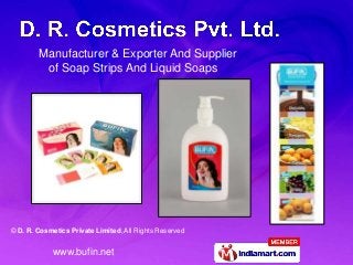 © D. R. Cosmetics Private Limited, All Rights Reserved
www.bufin.net
Manufacturer & Exporter And Supplier
of Soap Strips And Liquid Soaps
 