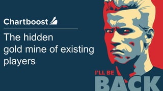 1
The hidden
goldmine
of existing
players
The hidden
gold mine of existing
players
 