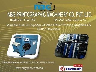 Manufacturer & Exporter of Web Offset Printing Machines &
                         Slitter Rewinder




© NBG Printographic Machinery Co. Pvt. Ltd., All Rights Reserved


                www.nbgweboffset.com
 