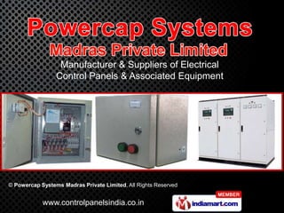 Manufacturer & Suppliers of Electrical
                 Control Panels & Associated Equipment




© Powercap Systems Madras Private Limited, All Rights Reserved


            www.controlpanelsindia.co.in
 