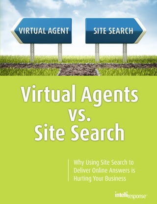 Why Using Site Search to
Deliver Online Answers is
Hurting Your Business
Virtual Agents
vs.
Site Search
 