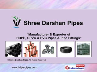 Shree Darshan Pipes “ Manufacturer & Exporter of HDPE, CPVC & PVC Pipes & Pipe Fittings” 
