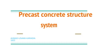 system
Precast concrete structure
AHMAD USAMA KARADIA
1822
 