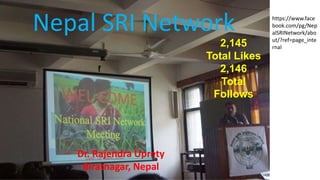 https://www.face
book.com/pg/Nep
alSRINetwork/abo
ut/?ref=page_inte
rnal
Nepal SRI Network
Dr. Rajendra Uprety
Biratnagar, Nepal
2,145
Total Likes
2,146
Total
Follows
 