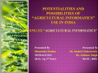 Presented By Presented To
Himanshu Pandey Dr. Snehel Chakravarty
18230AGC014 Dr. Abhinav Singh
(B.Sc. Ag 3rd Year) RGSC, BHU
 