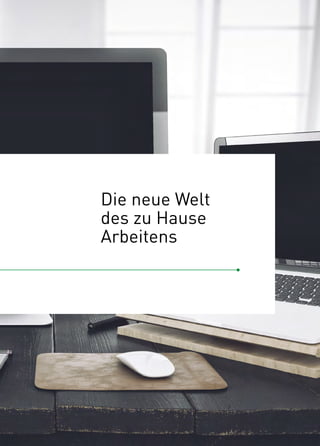 Die neue Welt
des zu Hause
Arbeitens
 