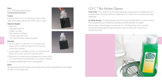Demo
L.O.C.™ Plus Daily Shower Cleaner
No Dulling Residue Demonstration
Purpose
To show the ability of L.O.C. Plus Daily Shower Cleaner to leave
treated shower surfaces clean and shiny without rinsing or wiping.
Materials Needed
Paper towel
Clear plastic bottle or jar
Distilled or tap water
Plastic pipette or eye dropper
Two black, glossy ceramic tiles
L.O.C. Plus Daily Shower Cleaner Concentrate
Directions
1. Into the jar add 1 ﬂ. oz. (30 ml) of L.O.C. Plus Daily Shower
Cleaner and 3 ﬂ. oz. (90 ml) of water. Swirl to mix (this step
may be done in advance).
2. Using the pipette or eye dropper, squirt the L.O.C. Plus Daily Shower
Cleaner onto one clean, ceramic tile, covering its surface.
3. Place the tile in an upright position on the paper towel, allowing solution
to run off and the tile to dry (use the bottle or jar as support, if necessary).
4. Compare the treated tile after it dries to the untreated tile.
Result
The treated ceramic tile will be left with a clear and glossy ﬁnish, virtually undistinguishable from the untreated
tile. There is no hazy residue or ﬁlm.
82 83
L.O.C.™
Plus Kitchen Cleaner
Product Proﬁle – This powerful formula cuts through tough grease and grime quickly on washable kitchen and
household surfaces, leaving them sanitary (use ‘hygienically clean’ in Europe). No rinse formula leaves surfaces
smelling fresh.
Key Selling Messages – Key selling messages convey the most important selling features of a particular product.
They make great sell copy and should be as prominent as possible, preferably in the headline.
Demand sanitary surfaces throughout your kitchen with L.O.C. Plus Kitchen Cleaner. The concentrated
formula powers through tough kitchen grime achieving a clean, shiny surface with an easy no-rinse,
no-streak, fresh formula.
 