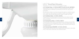 127126
L.O.C.™
Brand Patent Information
The following L.O.C. and L.O.C. Plus Products have been awarded U.S. patents:
L.O.C. Plus Kitchen Cleaner – U.S. Pat. No. 6,387,871 B1 and U.S. Pat. No. 6,489,285 B2.
These two patents are very similar; No. 6,387,871 B1 covers the core formula with an anionic/nonionic
surfactant blend while No. 6,489,285 B2 covers the Germany/U.K. formula with a cationic/nonionic
surfactant blend.
Both patents describe a dilutable, non-rinse hard surface cleaner that includes I) a) a combination of a speciﬁc
nonionic surfactant and a cationic surfactant or b) a combination of a speciﬁc nonionic surfactant and an
anionic surfactant, along with II) water soluble glycol ethers, III) builders, IV) orange oil, and V) water.
L.O.C. Plus Bathroom Cleaner – U.S. Pat No. 5,925,606.
This patent describes a liquid cleaning composition containing a carboxylic acid, surfactant, and organic
solvent. The composition is particularly effective at removing soap scum, limescale and hard water spots
from tubs, tile and showers.
L.O.C. Plus Daily Shower Cleaner – U.S. Pat No. 6,350,727.
This patent describes an aqueous no-scrub, no-wipe cleaning composition containing a) a partial salt of EDTA
and a water-soluble amine, b) an alkylpolyglycoside surfactant, c) an alkyl ether carboxylate surfactant, and d)
an ethoxylated alcohol surfactant. A method of cleaning soiled surfaces is disclosed that provides surfaces that
are substantially streak-free.
L.O.C. Plus Scrub Cleanser/SCRUB BRITE – U.S. Pat. No. 5,281,354.
This patent describes a liquid, hard surface cleanser comprising a terpene solvent (orange oil), a water miscible
solvent, an amide surfactant, and (optionally) a water insoluble abrasive agent.
 