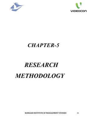CHAPTER-5


  RESEARCH
METHODOLOGY




  RAMAIAH INSTITUTE OF MANAGEMENT STUDIES    44
 
