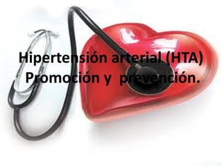 Hipertensión arterial (HTA)
Promoción y prevención.

 