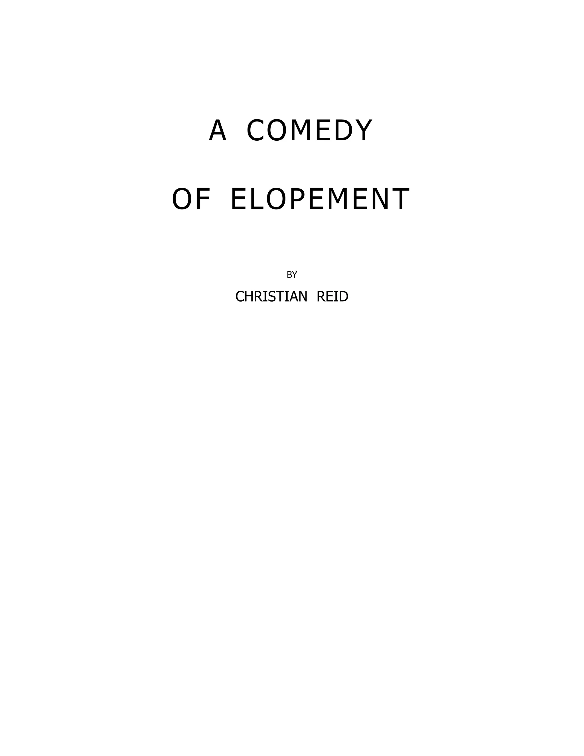 A COMEDY
OF ELOPEMENT
BY
CHRISTIAN REID
 