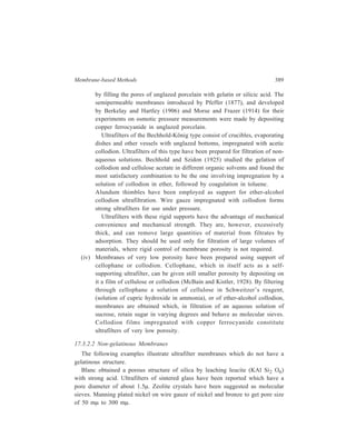 390 Separation Chemistry 
17.3.3 Applications 
Ultrafiltration processes are used to recover or concentrate a particular species 
in the retentate, as is exemplified by latex concentration, or to obtain a purified 
permeate as in sewage treatment. Ultrafiltration is a means of cold sterilization for 
many heat-sensitive liquids whose sterilization could not be carried out earlier. 
Thus, in the food industry draft beer provides an interesting example of a product 
whose feasibility as a commercial beverage has been an outcome of ultrafiltration; 
cold sterilization by ultrafiltration retains the esters on account of which the beer 
has its ‘draft’ flavour. Similarly, ultrafiltration plays a key role in the 
pharmaceutical industry for the commercial-scale preparation of sterile water and 
antibiotics. 
17.4 Dialysis compared with other Membrane-separation Methods 
In all these membrane-separation methods the distinguishing feature responsible 
for effecting the desired separation is a membrane which has selective 
permeability. 
Amongst the membrane-separation methods dialysis is old enough and 
standardized equipment for this process has long been available. The concentration 
gradient existing across the membrane is the internally available driving force in 
the system which is responsible for the phenomenon of dialysis. 
The most recent membrane-separation methods competitive with dialysis are 
essentially ultrafiltration for separation and concentration of solutes, reverse 
osmosis for solvent purification and electrodialysis for the separation of charged 
species from solvents and other solutes or from each other according to charge and 
mobility. Standardization of membranes and equipment for these newer methods 
also has more or less been accomplished during the past several decades. In all 
these methods it is an external driving force or source of energy which is 
essentially responsible for effecting the desired separation. 
The newer membrane-separation techniques have two distinct advantages. They 
not only achieve separations quickly but also give sharper separations, because 
each of these techniques can make use of membranes with pores of uniform size 
and any desired diameter. Because of these advantages in the use of the new 
methods these are increasingly gainging in importance. However, in the use of 
each of these active processes there is the lurking probability of the development 
of undesired precipitation or chemical change at some points in the system 
consequent to the development of high solute concentrations or changes in solution 
composition such as pH shifts. In this regard dialysis has superiority over its 
competitors and dialysis has to be the chosen method where gentleness of 
processing is of supreme importance as in haemodialysis and in the recovery and 
prufification of materials in the food, biological and pharmaceutical fields. 
„ 
 