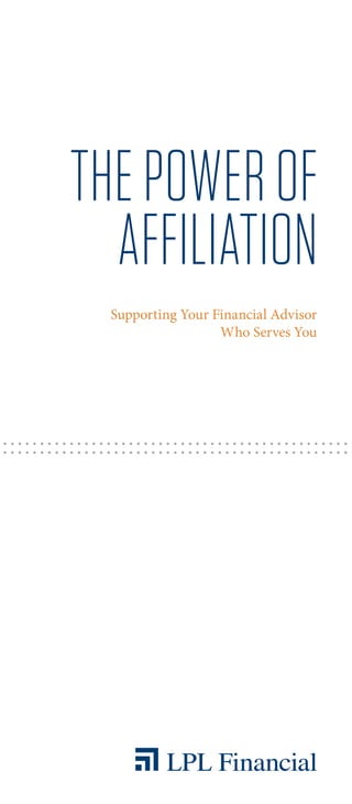 THEPOWEROF
AFFILIATION
Supporting Your Financial Advisor
Who Serves You
 