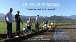 SRI en las Americas
The Latin American SRI Network
October 2018
Kelly Witkowski (IICA), Diddier Moreira
 