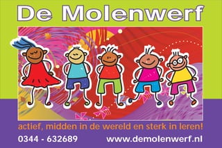 De Molenwerf

actief, midden in de wereld en sterk in leren!
0344 - 632689
www.demolenwerf.nl

 