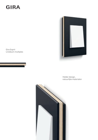 Helder design,
natuurlijke materialen
Gira Esprit
Linoleum-multiplex
 