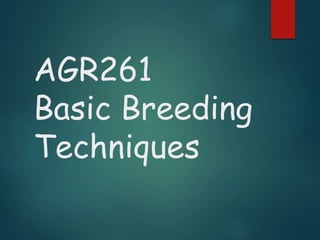 AGR261
Basic Breeding
Techniques
 