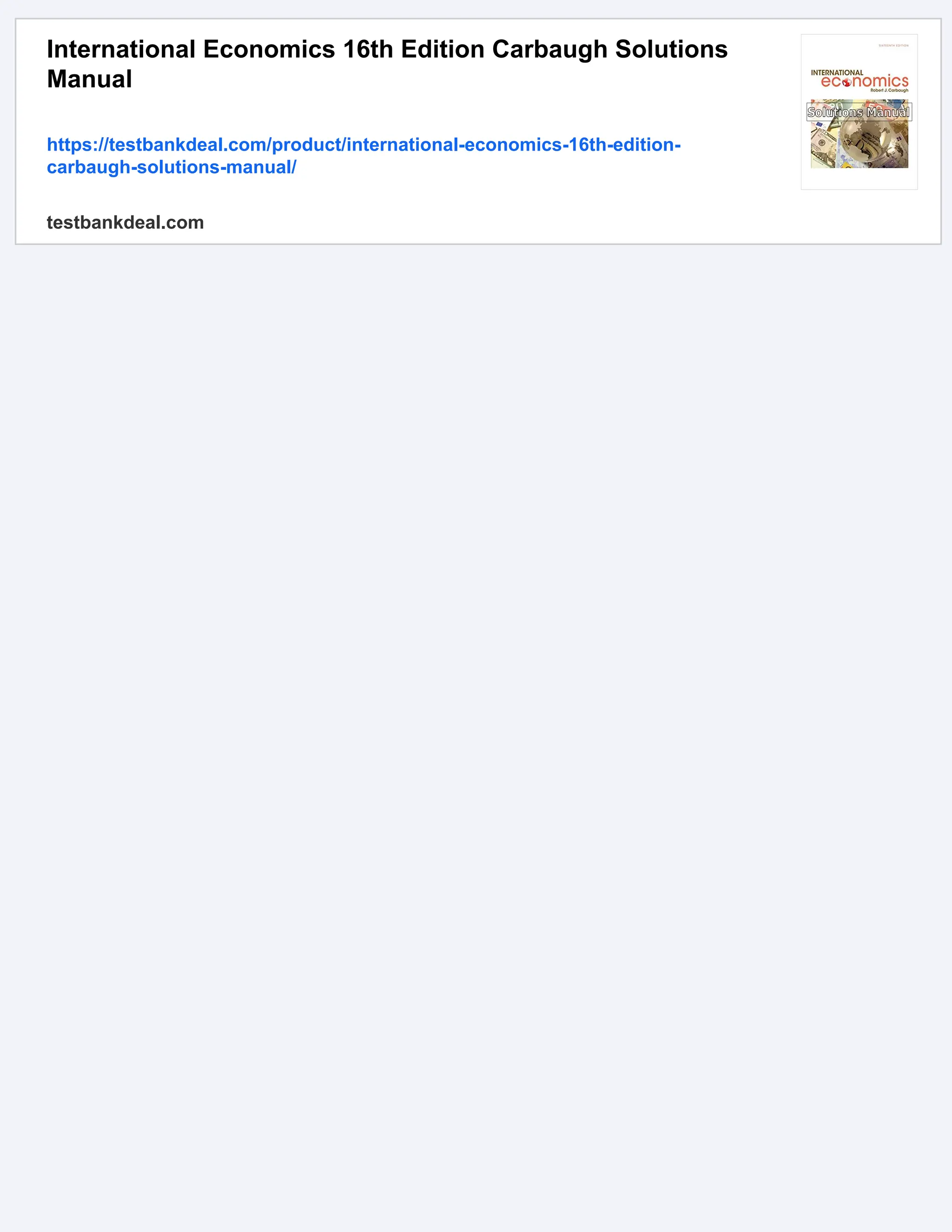 International Economics 16th Edition Carbaugh Solutions
Manual
https://testbankdeal.com/product/international-economics-16th-edition-
carbaugh-solutions-manual/
testbankdeal.com
 