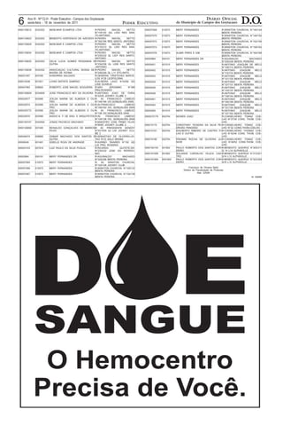 6      Ano III - N o CLVI - Poder Executivo - Campos dos Goytacazes
                   -

       sexta-feira - 18 de novembro de 2011                                  PODER EXECUTIVO
                                                                                                                                          DIÁRIO OFICIAL
                                                                                                                 do Município de Campos dos Goytacazes        D.O.
0000135812   0032352    IMOB.MAR ECAMPOS LTDA            R:PEDRO      MACIEL     NETTO    000057068    010073    MERY FERNANDES                  R:WINSTON CHURCHIL N°140/144
                                                         N°118/120 QG L003 RES SAN-                                                              BENTA PEREIRA
                                                         TO.ANTONIO                       000057070    010073    MERY FERNANDES                  R:WINSTON CHURCHIL N°146/150
0000135823   0032352    BENEDITO HORTENCIO DE AZEVEDO R;PEDRO         MACIEL     NETTO                                                           BENTA PEREIRA
                                                         N°162/164 RES SANTO. ANTONIO     000057072    010073    MERY FERNANDES                  R:WINSTON CHURCHIL N°152/156
0000135829   0032352    IMOB.MAR E CAMPOS LTDA           R:PEDRO      MACIEL     NETTO                                                           BENTA PEREIRA
                                                         N°210/212 QL L002 RES SAN-       000057073    010073    MERY FERNANDES                  R:WINSTON CHURCHIL N°158/162
                                                         TO.ANTONIO                                                                              BENTA PEREIRA
0000135834   0032352    IMOB.MAR E CAMPOS LTDA           R:PEDRO      MACIEL     NETTO    000057076    010073    ALMIR PIRES E S/M               R:WINSTON CHURCHIL N°164/168
                                                         N°230/232 QL L007 RES SANTO.                                                            BENTA PEREIRA
                                                         ANTONIO                          00000964     000191    MERY FERNANDES DR.              R:AGUINALDO         MACHADO
0000135835   0032352    CELIA LUCIA GOMES PESSANHA ER:PEDRO           MACIEL     NETTO                                                           N°330/338 BENTA PEREIRA
                        OUTRA                            N°234/236 QL L008 RES SANTO      00005451     001015    MERY FERNANDES                  R:ANTONIO JOAQUIM DE MELO
                                                         .ANTONIO                                                                                N°109/113 BENTA PEREIRA
0000135838   0032352    ASSOCIAÇAO CULTURAL NOSSA SE-R:PEDRO          MACIEL     NETTO    00005452     001015    MERY FERNANDES                  R:ANTONIO    JOAQUIM    MELO
                        NHORA DE FATIMA                  N°246/248 QL L11 STO.ANTO.                                                              N°115/119 BENTA PEREIRA
000021407    003760     HONORINA SALGADO                 R:GENERAL CRISTOVAO BARCE-       00005453     001015    MERY FERNANDES                  R:ANTONIO    JOAQUIM    MELO
                                                         LOS N°28 LEOPOLDINA                                                                     N°121/125 BENTA PEREIRA
000010246    001821     LIVINO BATISTA SAMPAIO           R:AV.BEIRA LAGO N°54/56 QO       00005454     001015    MERY FERNANDES                  R:ANTONIO    JOAQUIM    MELO
                                                         L008 GUARUS                                                                             N°127/131 BENTA PEREIRA
000047083    008605     ROBERTO JOSE MACIEL NOGUEIRA R:SÃO          JERONIMO      N°388   00005456     001015    MERY FERNANDES                  R:ANTONIO    JOAQUIM    MELO
                                                         PRQ.ROSARIO                                                                             N°133/137 BENTA PEREIRA
0000150609   0034606    JOSE FRANCISCO NEY DA SILVEIRA R:ANTONIO JOAO DE FARIA            00005458     001015    MERY FERNANDES                  R:ANTONIO    JOAQUIM    MELO
                                                         N°23/25 JOCKEY CLUBE 2                                                                  N°139/143 BENTA PEREIRA
000020577    003590     JOILDA MARIM DE ALMEIDA E OU-R: AV. FRANCISCO LAMEGO              00005461     001015    MERY FERNANDES                  R:ANTONIO    JOAQUIM    MELO
                        TRO                              N°144/146 VIC.GONÇALVES DIAS                                                            N°145/149 BENTA PEREIRA
000020574    003590     JOILDA MARIM DE ALMEIDA E OU-R:AV.FRANCISCO            LAMEGO     00005463     001015    MERY FERNANDES                  R:ANTONIO    JOAQUIM    MELO
                        TRO                              N°140/142 VIC. GONÇALVES DIAS                                                           N°151/155 BENTA PEREIRA
0000205772   003590     JOILDA MARIM DE ALMEIDA E OU-R: AV. FRANCISCO LAMEGO              00005465     001015    MERY FERNANDES                  R:ANTONIO    JOAQUIM    MELO
                        TRO                              N°138 VIC.GONÇALVES DIAS                                                                N°157/163 BENTA PEREIRA
000020570    003590     ASSOC.N. F. DE ENG. E ARQUITETOS R:AV.    FRANCISCO    LAMEGO     0000015179   002704    MOISES JOAO                     R:CONSELHEIRO TOMAZ COE-
                                                         N°134/136 VIC. GONÇALVES DIAS                                                           LHO N°37/39 CONS. THOM. COE-
0000150747   0034592    JONAS PACHECO MACHADO            R:MAESTRO JOSE PRIMO FILHO                                                              LHO
                                                         N°65/67 JOCKEY CLUBE 2           000015175    002704    CHRISTIANY TEIXEIRA DA SILVA PE-R:CONSELHEIRO TOMAZ COE-
0000126899   007480     REINALDO GONÇALVES DE BARROSR: AV. PRESIDENTE KENEDY                                     DROSO PANOSSO                   LHO N°32 CONS.THOM.COELHO
                        FILHO                            N°531/535 QJ L05 JOCKEY CLU-     000015181    002704    EDILBERTO RIBEIRO DE CASTRO FI-R:CONSELHEIRO THOMAZ COE-
                                                         BE 2                                                    LHO E OUTRO                     LHO N°42/46 CONS. THOM. COE-
000048474    008885     OSMAR MACHADO DOS SANTOS ER:SEBASTIAO DE OLIVEIRA.LEI-                                                                   LHO
                        OUTRA                            TAO N°23 SALO BRAND              000015186    002704    ERASMO ROCHA DE OLIVEIRA JU-R:CONSELHEIRO TOMAZ COE-
00008249     001481     GISELLE ROZA DE ANDRADE          R:AURINO TAVARES N°152 QD                               NIOR                            LHO N°48/52 CONS.THOM. COE-
                                                         L22 PRQ. ROSARIO                                                                        LHO
000043103    007919     LUIZ PAULO DA SILVA PUGLIA       R:RICARDO          QUITETE,DR.   0000162193   001902    PAULO ROBERTO DOS SANTOS COR-R:BENEDITO QUEIROZ N°305/311
                                                         N°230/232 JOSE DO PATROCI-                              DEIRO                           Q 14 L14 ALPHAVILLE
                                                         NIO.                             0000161958   001902    SOLANGE CARVALHO VILACA CAS-R:BENEDITO QUEIROZ N°313/321
00000964     000191     MERY FERNANDES DR.               R:AGUINALDO          MACHADO                            TRO                             Q14 L13 ALPHAVILLE
                                                         N°330/338 BENTA PEREIRA          0000161959   0001902   PAULO ROBERTO DOS SANTOS COR-R:BENEDITO QUEIROZ N°323/329
000057065    010073     MERY FERNANDES                   R: AV. WINSTON CHURCHIL                                 DEIRO                           Q16 L14 ALPHAVILLE
                                                         N°122/126 JOCKEY CLUB
000057066    010073     MERY FERNANDES                   R:WINSTON CHURCHIL N°128/132                                      Francisco de Oliveira Balbi
                                                         BENTA PEREIRA                                                Diretor de Fiscalização de Posturas
                                                                                                                                   Mat. 22006
000057067    010073     MERY FERNANDES                   R:WINSTON CHURCHIL N°134/138
                                                         BENTA PEREIRA                                                                                               Id: 1225487
 