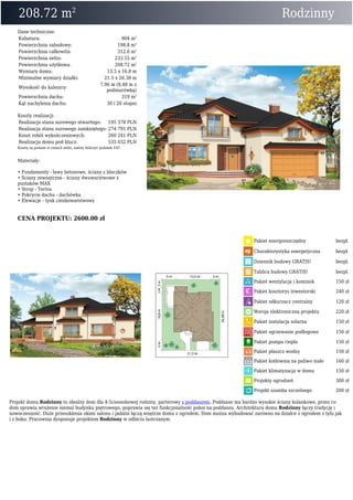 208.72 m2
Rodzinny
Dane techniczne:
Kubatura: 904 m3
Powierzchnia zabudowy: 198.8 m2
Powierzchnia całkowita: 312.6 m2
Powierzchnia netto: 233.55 m2
Powierzchnia użytkowa: 208.72 m2
Wymiary domu: 13.5 x 16.8 m
Minimalne wymiary działki: 21.5 x 26.38 m
Wysokość do kalenicy:
7,96 m (8,48 m z
podmurówką)
Powierzchnia dachu: 319 m2
Kąt nachylenia dachu: 30 i 26 stopni
Koszty realizacji:
Realizacja stanu surowego otwartego: 195 378 PLN
Realizacja stanu surowego zamkniętego: 274 791 PLN
Koszt robót wykończeniowych: 260 241 PLN
Realizacja domu pod klucz: 535 032 PLN
Koszty są podane w cenach netto, należy doliczyć podatek VAT
Materiały:
• Fundamenty - ławy betonowe, ściany z bloczków
• Ściany zewnętrzne - ściany dwuwarstwowe z
pustaków MAX
• Strop - Teriva
• Pokrycie dachu - dachówka
• Elewacje - tynk cienkowarstwowy
CENA PROJEKTU: 2600.00 zł
Pakiet energooszczędny bezpł.
Charakterystyka energetyczna bezpł.
Dziennik budowy GRATIS! bezpł.
Tablica budowy GRATIS! bezpł.
Pakiet wentylacja i kominek 150 zł
Pakiet kosztorys inwestorski 240 zł
Pakiet odkurzacz centralny 120 zł
Wersja elektroniczna projektu 220 zł
Pakiet instalacja solarna 150 zł
Pakiet ogrzewanie podłogowe 150 zł
Pakiet pompa ciepła 150 zł
Pakiet płaszcz wodny 150 zł
Pakiet kotłownia na paliwo stałe 160 zł
Pakiet klimatyzacja w domu 150 zł
Projekty ogrodzeń 300 zł
Projekt szamba szczelnego 200 zł
Projekt domu Rodzinny to idealny dom dla 4-5cioosobowej rodziny, parterowy z poddaszem. Poddasze ma bardzo wysokie ściany kolankowe, przez co
dom sprawia wrażenie niemal budynku piętrowego, poprawia się też funkcjonalność pokoi na poddaszu. Architektura domu Rodzinny łączy tradycję i
nowoczesność. Duże przeszklenia okien salonu i jadalni łączą wnętrze domu z ogrodem. Dom można wybudować zarówno na działce z ogrodem z tyłu jak
i z boku. Pracownia dysponuje projektem Rodzinny w odbiciu lustrzanym.
 