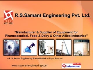 R.S.Samant Engineering Pvt. Ltd. “ Manufacturer & Supplier of Equipment for  Pharmaceutical, Food & Dairy & Other Allied Industries” 