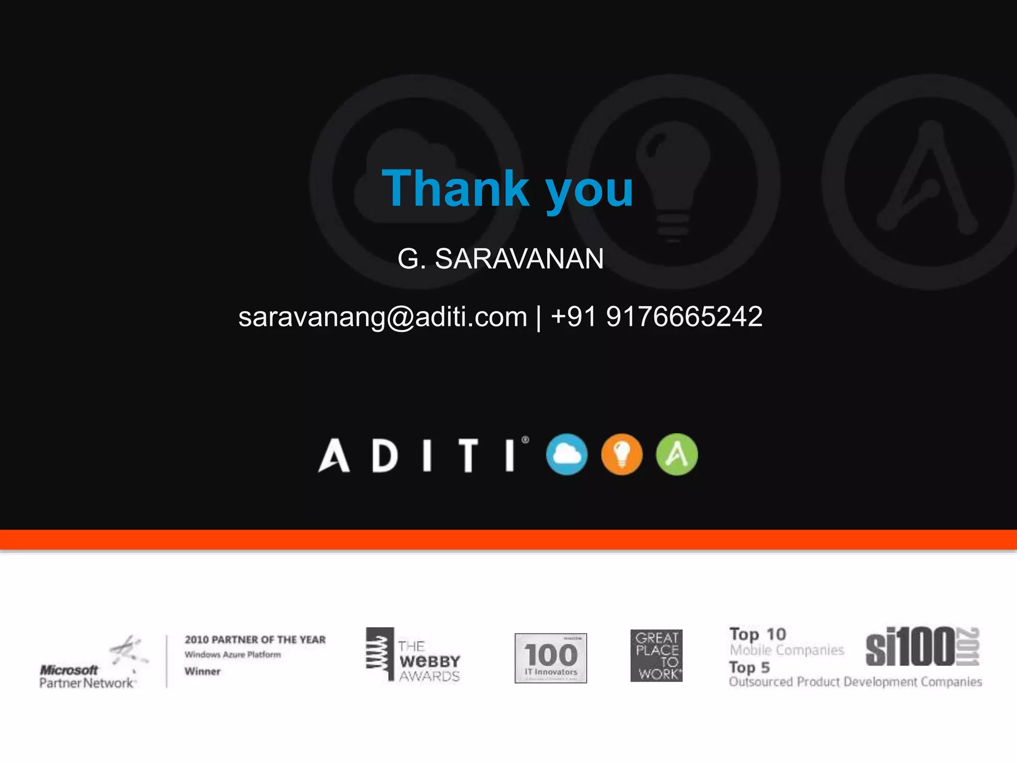 Thank you
G. SARAVANAN
saravanang@aditi.com | +91 9176665242
 