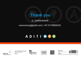 Thank you
G. SARAVANAN
saravanang@aditi.com | +91 9176665242
 