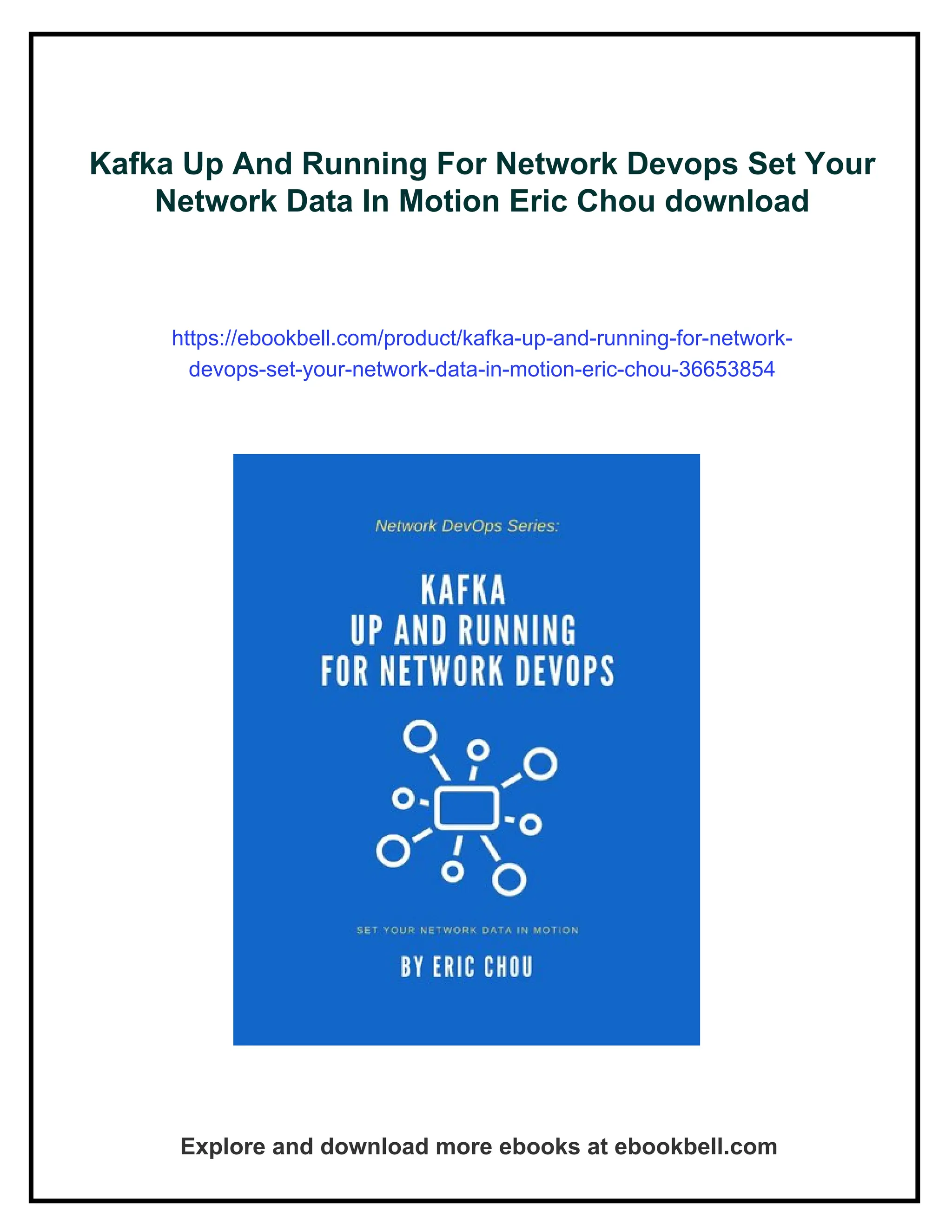 Kafka Up And Running For Network Devops Set Your Network Data In Motion Eric Chou download https://ebookbell.com/product/kafka-up-and-running-for-network- devops-set-your-network-data-in-motion-eric-chou-36653854 Explore and download more ebooks at ebookbell.com 