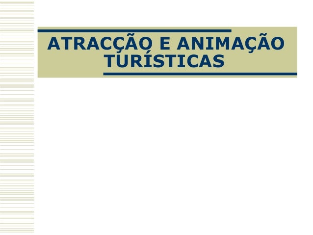 ATRACÇÃO E ANIMAÇÃO
TURÍSTICAS
 