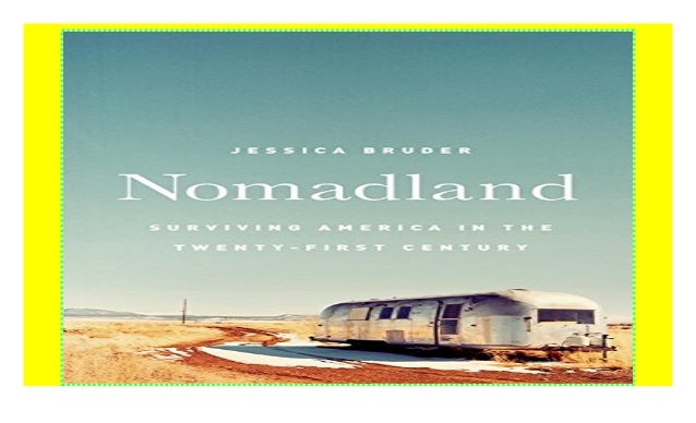 Nomadland Surviving America In The Twenty First Century P D F Book