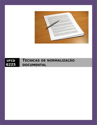 UFCD
6225
TÉCNICAS DE NORMALIZAÇÃO
DOCUMENTAL
 