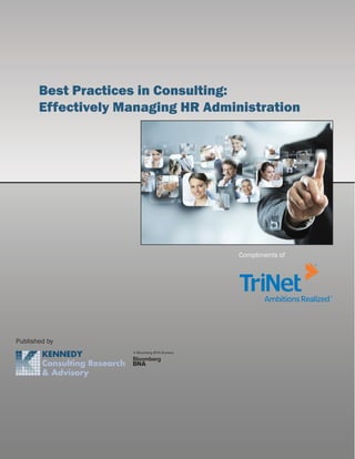 Best Practices in Consulting:
Effectively Managing HR Administration
1
©2014 Kennedy Information, LLC
Best Practices in Consulting:
Effectively Managing HR Administration
Published by
Compliments of
 