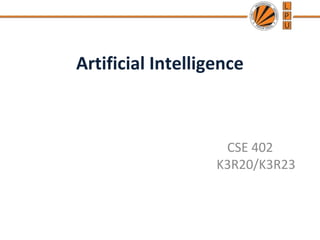 Artificial Intelligence
CSE 402
K3R20/K3R23
 