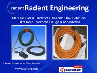 Manufacturer & Trader of Ultrasonic Flaw Detectors,
             Ultrasonic Thickness Gauge & Accessories




© Radent Engineering, All Rights Reserved


             www.radentndt.com
 