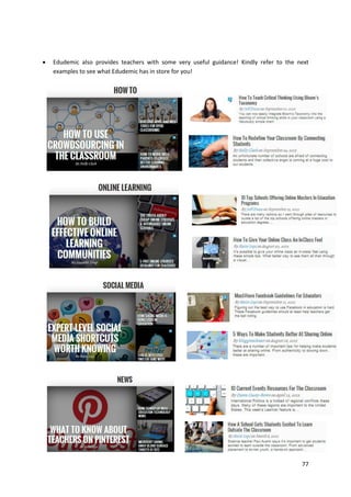 

Edudemic also provides teachers with some very useful guidance! Kindly refer to the next
examples to see what Edudemic has in store for you!

77

 