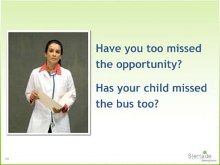 Have you too missed
the opportunity?
Has your child missed
the bus too?
20
 
