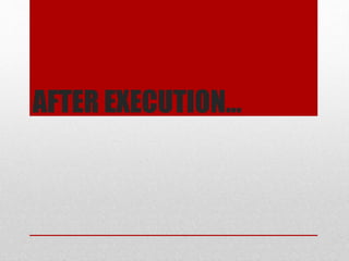 AFTER EXECUTION…
 