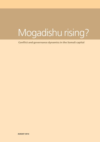 august 2012
Mogadishu rising?
Conflict and governance dynamics in the Somali capital
 