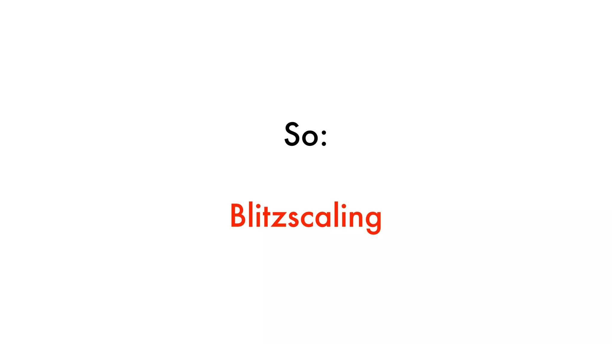 So:
Blitzscaling
 