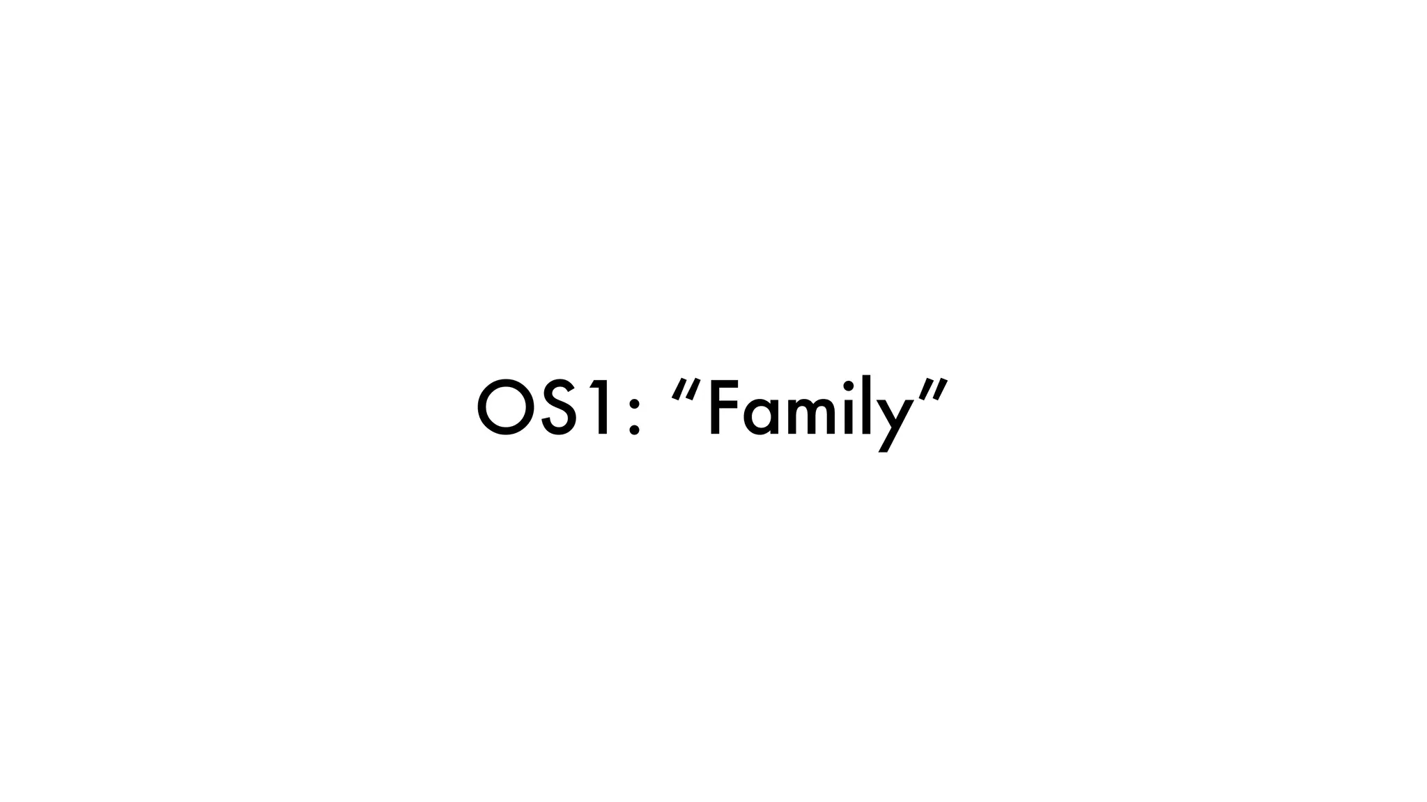OS1: “Family”
 