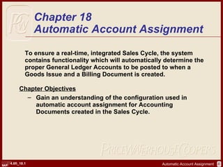 [object Object],[object Object],[object Object],Chapter 18 Automatic Account Assignment 