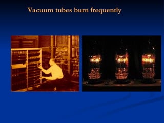 Vacuum tubes burn frequently
 