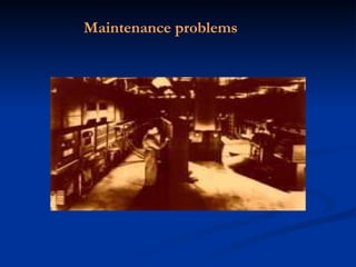 Maintenance problems
 