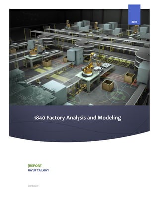 1840 Factory Analysis and Modeling
2017
|REPORT
RA’UF TAILONY
08/18/2017
 