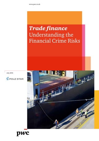 Trade finance
Understanding the
Financial Crime Risks
www.pwc.co.uk
July 2016
 