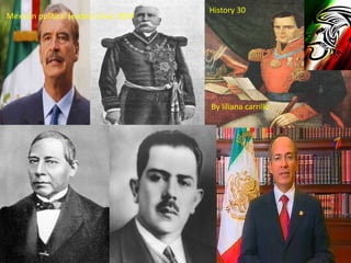 History 30 Mexican political leaders since 1824 By lilianacarrillo 