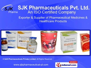 Exporter & Supplier of Pharmaceutical Medicines &
                                Healthcare Products




© SJK Pharmaceuticals Private Limited, All Rights Reserved


            www.sjkpharmaceutical-pl.com
 